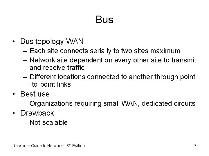 Bus • Bus topology WAN – Each site connects serially to two sites maximum