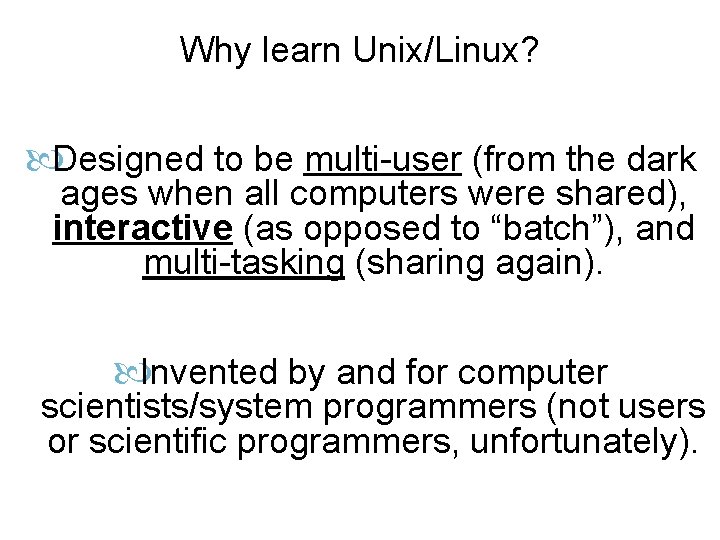 Why learn Unix/Linux? Designed to be multi-user (from the dark ages when all computers