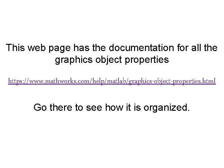 This web page has the documentation for all the graphics object properties https: //www.