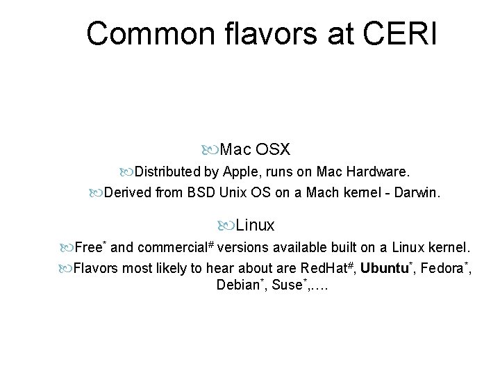 Common flavors at CERI Mac OSX Distributed by Apple, runs on Mac Hardware. Derived