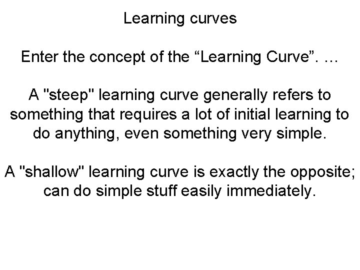 Learning curves Enter the concept of the “Learning Curve”. … A "steep" learning curve