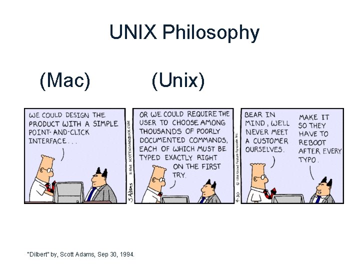 UNIX Philosophy (Mac) “Dilbert” by, Scott Adams, Sep 30, 1994. (Unix) UNIX Philosophy (Mac) “Dilbert” by, Scott Adams, Sep 30, 1994. (Unix)