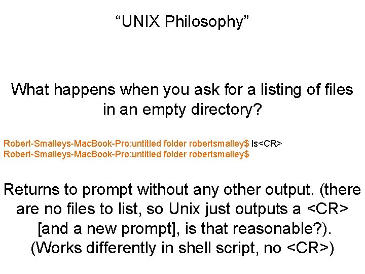 “UNIX Philosophy” What happens when you ask for a listing of files in an