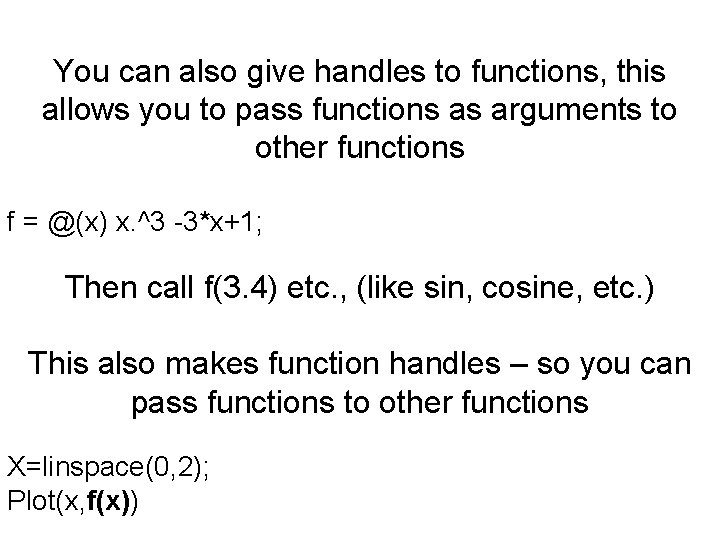 You can also give handles to functions, this allows you to pass functions as