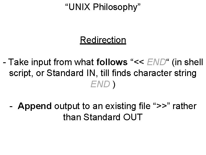 “UNIX Philosophy” Redirection - Take input from what follows “<< END“ (in shell script,