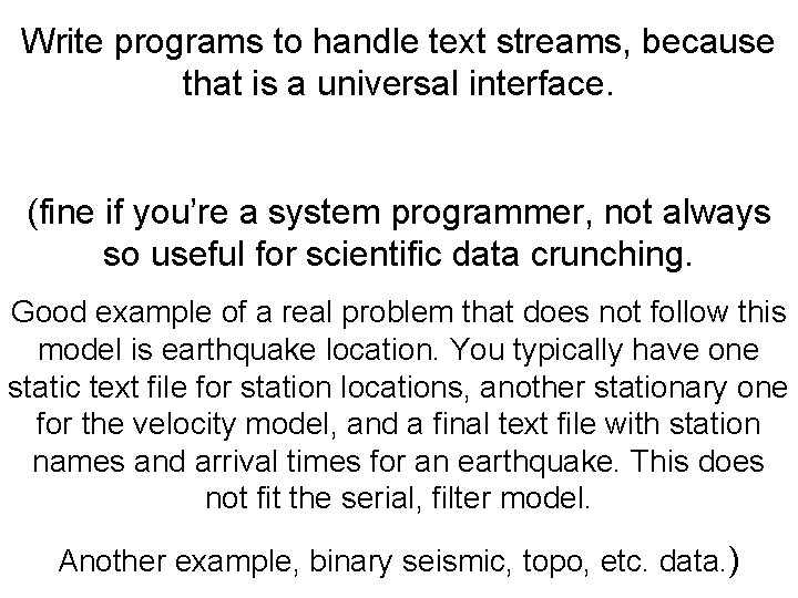 Write programs to handle text streams, because that is a universal interface. (fine if