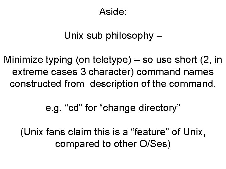 Aside: Unix sub philosophy – Minimize typing (on teletype) – so use short (2,