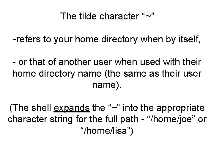 The tilde character “~” -refers to your home directory when by itself, - or