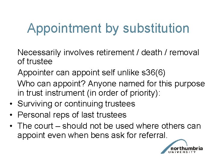 Appointment by substitution Necessarily involves retirement / death / removal of trustee Appointer can