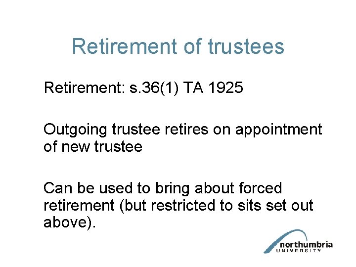 Retirement of trustees Retirement: s. 36(1) TA 1925 Outgoing trustee retires on appointment of