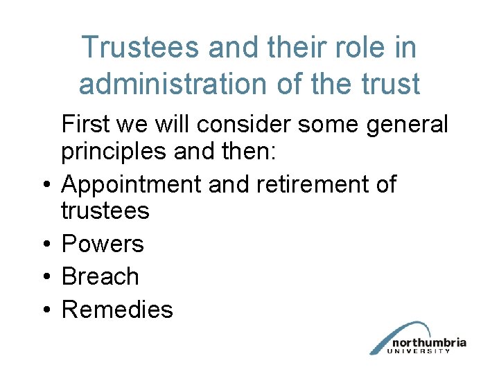 Trustees and their role in administration of the trust • • First we will