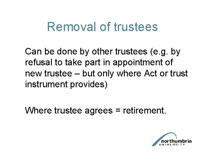 Removal of trustees Can be done by other trustees (e. g. by refusal to