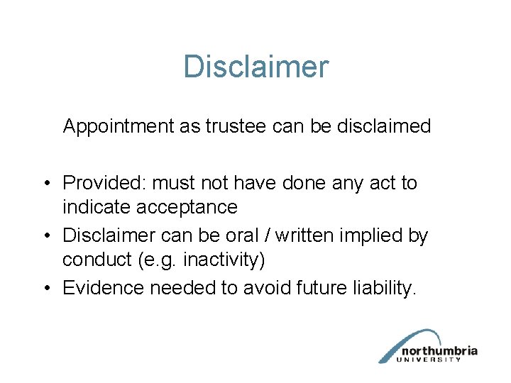 Disclaimer Appointment as trustee can be disclaimed • Provided: must not have done any