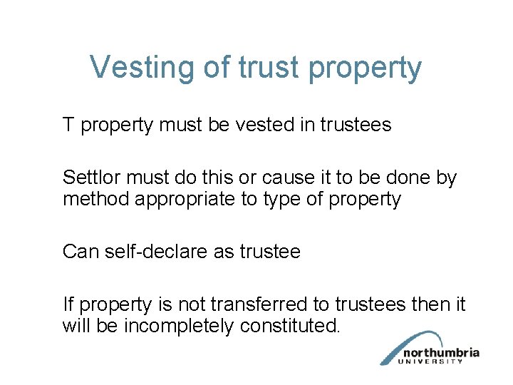 Vesting of trust property T property must be vested in trustees Settlor must do
