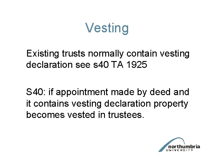 Vesting Existing trusts normally contain vesting declaration see s 40 TA 1925 S 40: