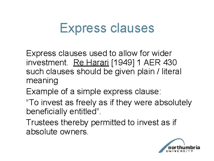 Express clauses used to allow for wider investment. Re Harari [1949] 1 AER 430