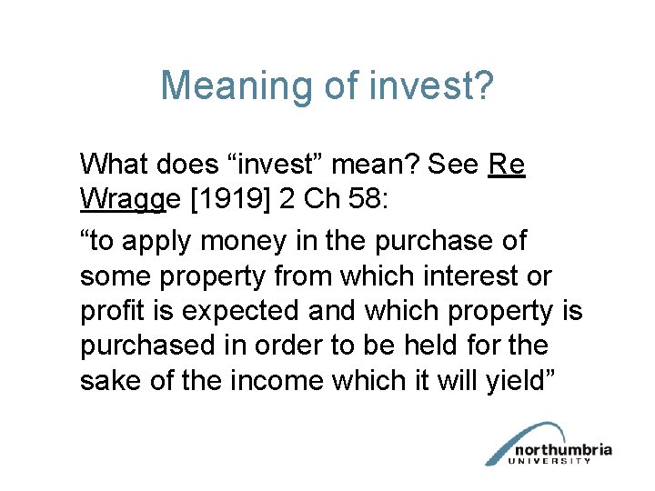 Meaning of invest? What does “invest” mean? See Re Wragge [1919] 2 Ch 58: