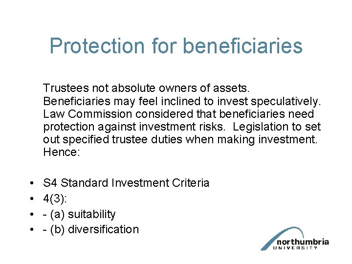 Protection for beneficiaries Trustees not absolute owners of assets. Beneficiaries may feel inclined to