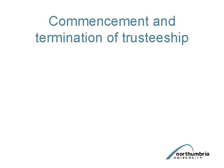 Commencement and termination of trusteeship 