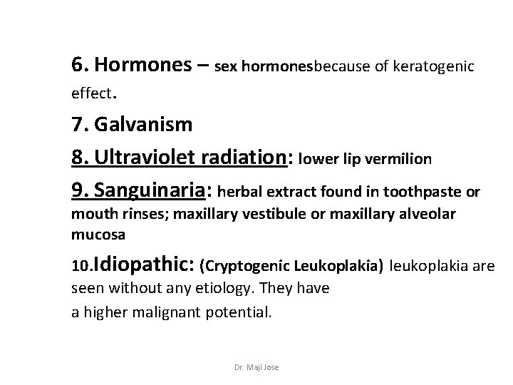 6. Hormones – sex hormonesbecause of keratogenic effect. 7. Galvanism 8. Ultraviolet radiation: lower