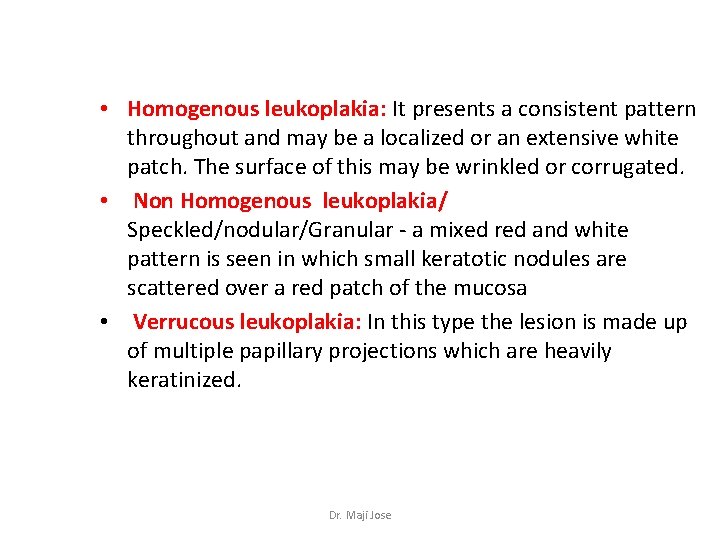  • Homogenous leukoplakia: It presents a consistent pattern throughout and may be a