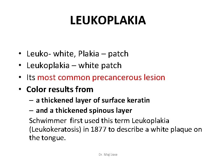 LEUKOPLAKIA • • Leuko- white, Plakia – patch Leukoplakia – white patch Its most