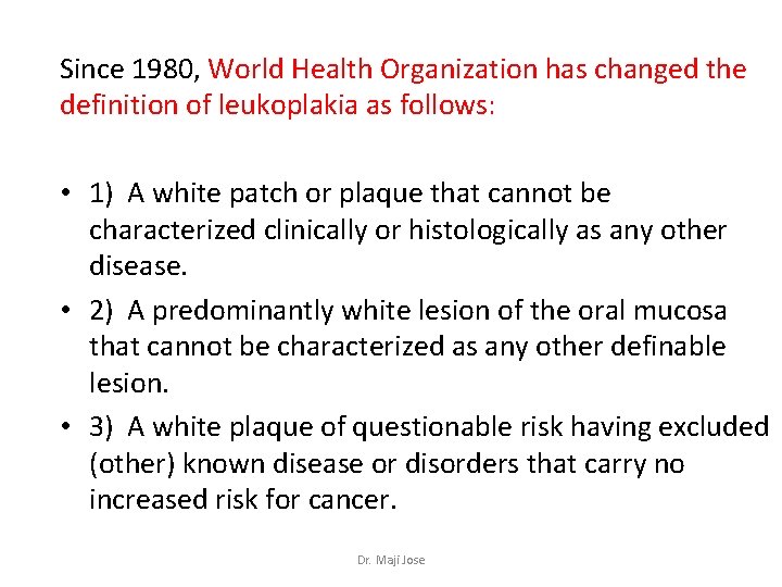 Since 1980, World Health Organization has changed the definition of leukoplakia as follows: •