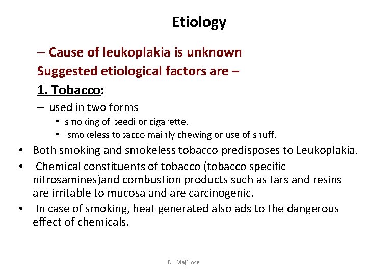 Etiology – Cause of leukoplakia is unknown Suggested etiological factors are – 1. Tobacco: