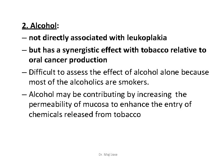 2. Alcohol: – not directly associated with leukoplakia – but has a synergistic effect
