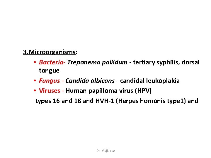 3. Microorganisms: • Bacteria- Treponema pallidum - tertiary syphilis, dorsal tongue • Fungus -
