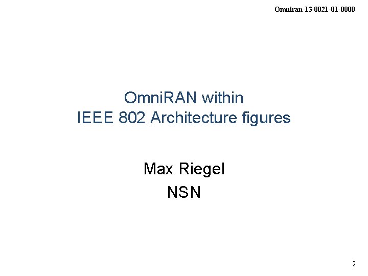 Omniran-13 -0021 -01 -0000 Omni. RAN within IEEE 802 Architecture figures Max Riegel NSN