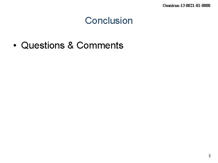 Omniran-13 -0021 -01 -0000 Conclusion • Questions & Comments 8 