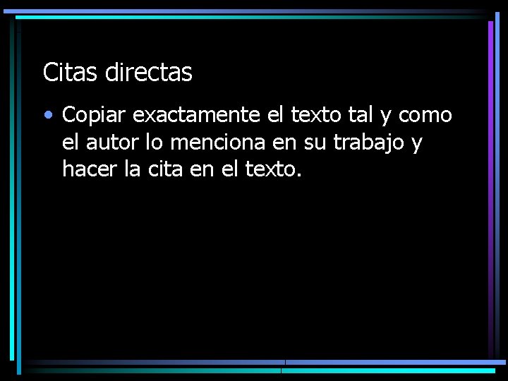 Citas directas • Copiar exactamente el texto tal y como el autor lo menciona