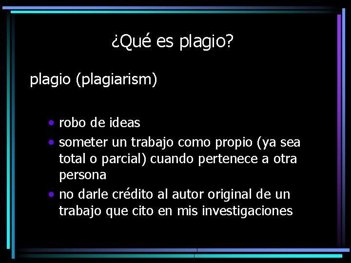 ¿Qué es plagio? plagio (plagiarism) • robo de ideas • someter un trabajo como