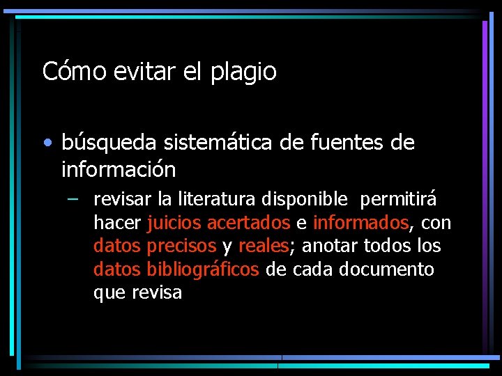 Cómo evitar el plagio • búsqueda sistemática de fuentes de información – revisar la