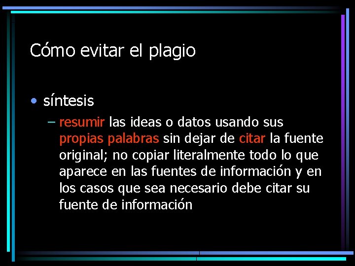 Cómo evitar el plagio • síntesis – resumir las ideas o datos usando sus