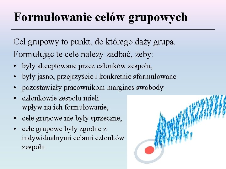 Formułowanie celów grupowych Cel grupowy to punkt, do którego dąży grupa. Formułując te cele