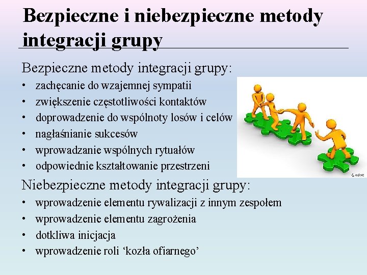 Bezpieczne i niebezpieczne metody integracji grupy Bezpieczne metody integracji grupy: • • • zachęcanie