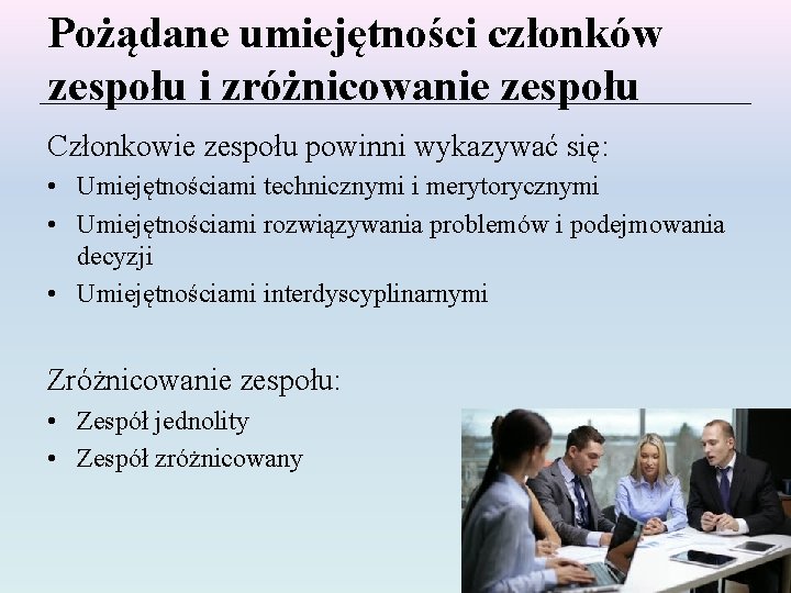 Pożądane umiejętności członków zespołu i zróżnicowanie zespołu Członkowie zespołu powinni wykazywać się: • Umiejętnościami