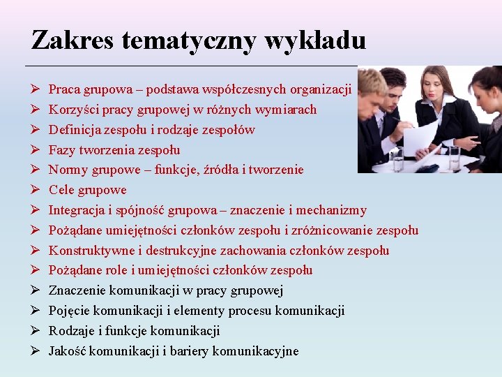 Zakres tematyczny wykładu Ø Ø Ø Ø Praca grupowa – podstawa współczesnych organizacji Korzyści