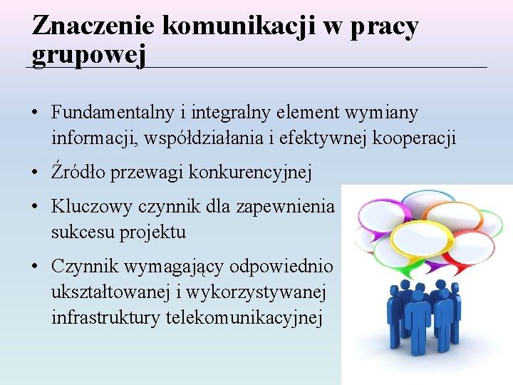 Znaczenie komunikacji w pracy grupowej • Fundamentalny i integralny element wymiany informacji, współdziałania i