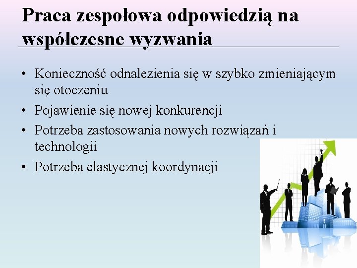 Praca zespołowa odpowiedzią na współczesne wyzwania • Konieczność odnalezienia się w szybko zmieniającym się