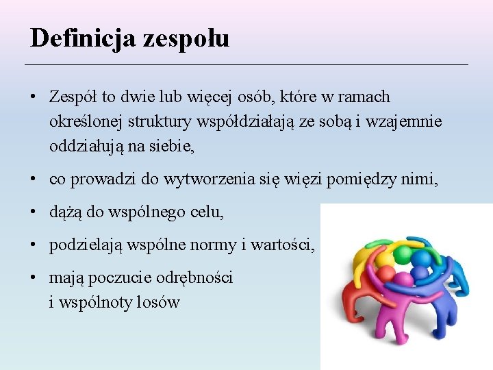 Definicja zespołu • Zespół to dwie lub więcej osób, które w ramach określonej struktury