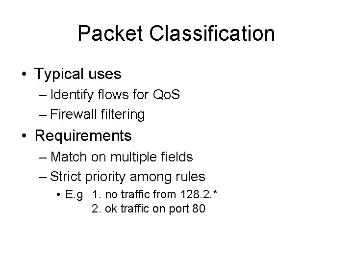 Packet Classification • Typical uses – Identify flows for Qo. S – Firewall filtering