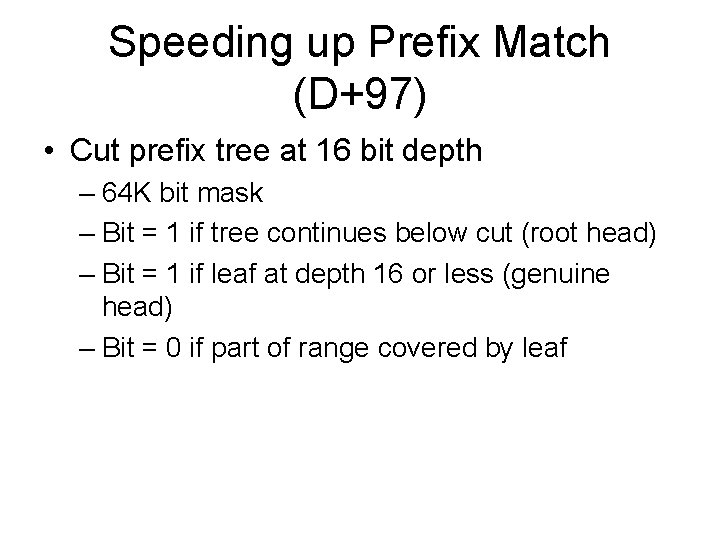 Speeding up Prefix Match (D+97) • Cut prefix tree at 16 bit depth –