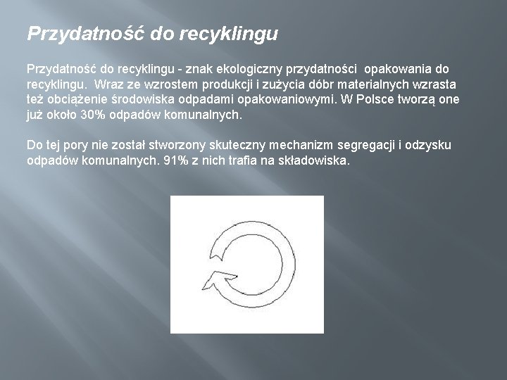 Przydatność do recyklingu - znak ekologiczny przydatności opakowania do recyklingu. Wraz ze wzrostem produkcji