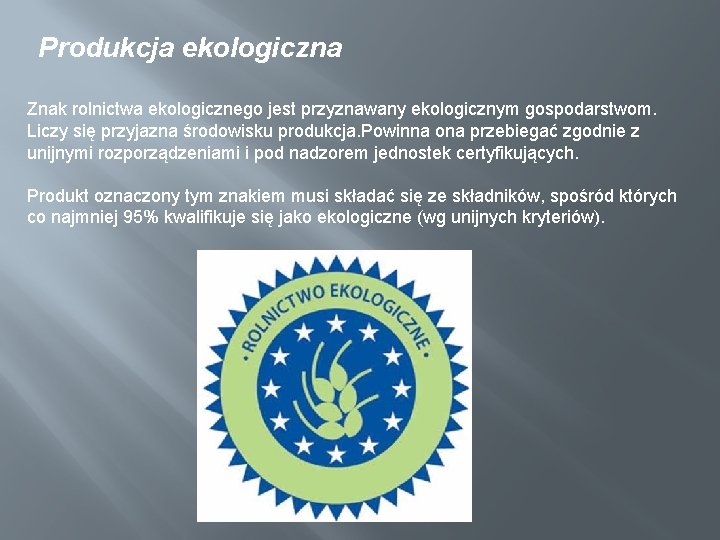 Produkcja ekologiczna Znak rolnictwa ekologicznego jest przyznawany ekologicznym gospodarstwom. Liczy się przyjazna środowisku produkcja.