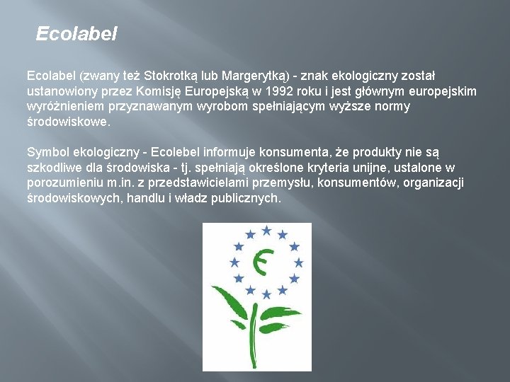Ecolabel (zwany też Stokrotką lub Margerytką) - znak ekologiczny został ustanowiony przez Komisję Europejską