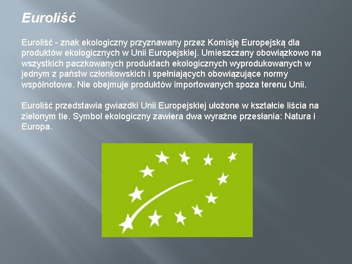 Euroliść - znak ekologiczny przyznawany przez Komisję Europejską dla produktów ekologicznych w Unii Europejskiej.