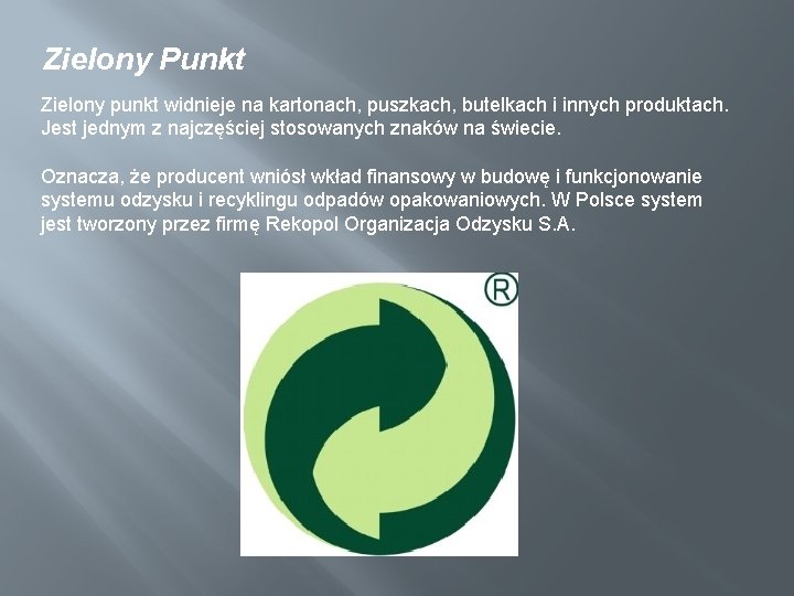 Zielony Punkt Zielony punkt widnieje na kartonach, puszkach, butelkach i innych produktach. Jest jednym